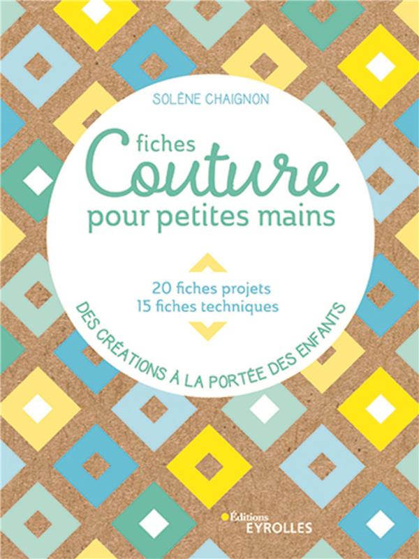 Fiches couture pour petites mains. 20 fiches projet, 15 fiches techniques, des créations à la portée