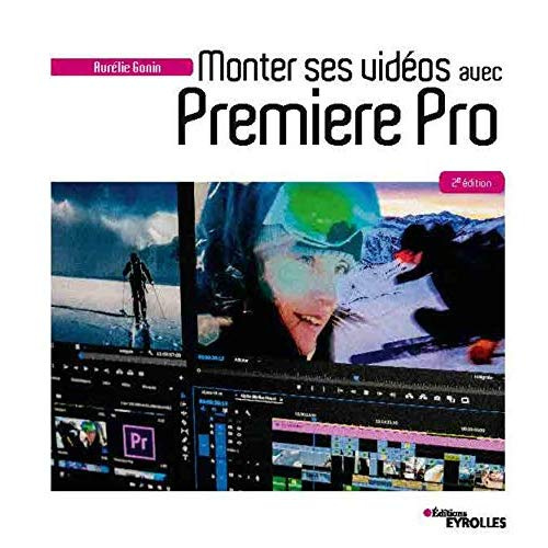 Monter ses vidéos avec Première Pro. 2e édition