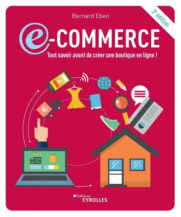 E-commerce. Tout savoir avant de créer une boutique en ligne ! 3e édition
