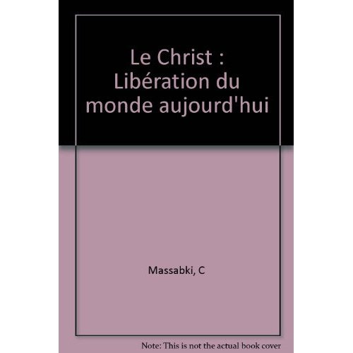 Le Christ. Libération du monde aujourd'hui