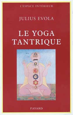 Le Yoga tantrique. Sa métaphysique, ses pratiques