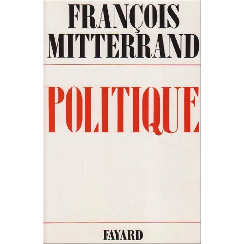 Politique /François Mitterrand Tome 1 : Politique