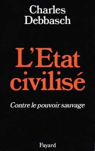 L'État civilisé. Contre le pouvoir sauvage