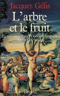 L'arbre et le fruit. La naissance dans l'Occident moderne (XVIe-XIXe siècle)
