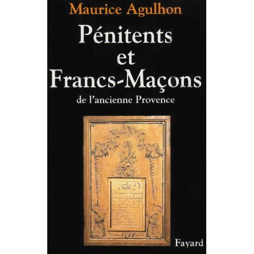 Pénitents et francs-maçons de l'ancienne Provence. Essai sur la sociabilité méridionale