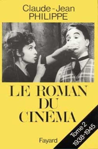 LE ROMAN DU CINEMA. Tome 2, 1938-1945