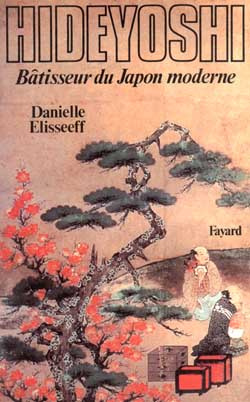 Hideyoshi. Bâtisseur du Japon moderne