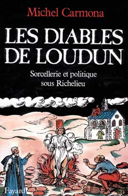 Les Diables de Loudun. Sorcellerie et politique sous Richelieu