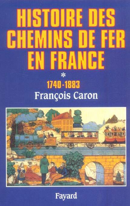 HISTOIRE DES CHEMINS DE FER EN FRANCE, TOME 1 - (1740-1883)