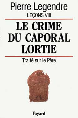 Leçons. Tome 8, Le crime du caporal Lortie : traité sur le Père