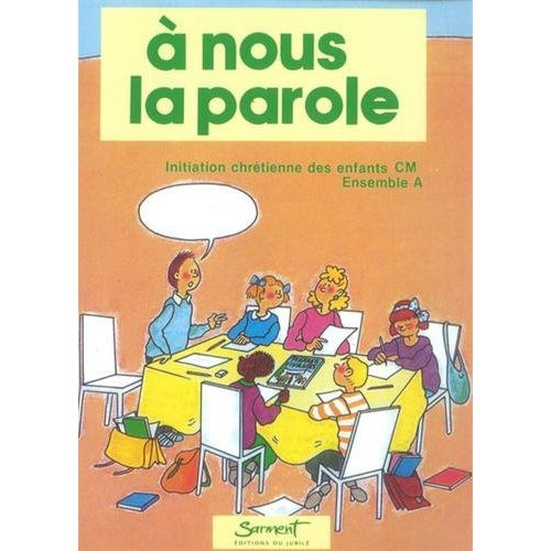 A nous la parole. Initiation chrétienne des enfants CM, ensemble A