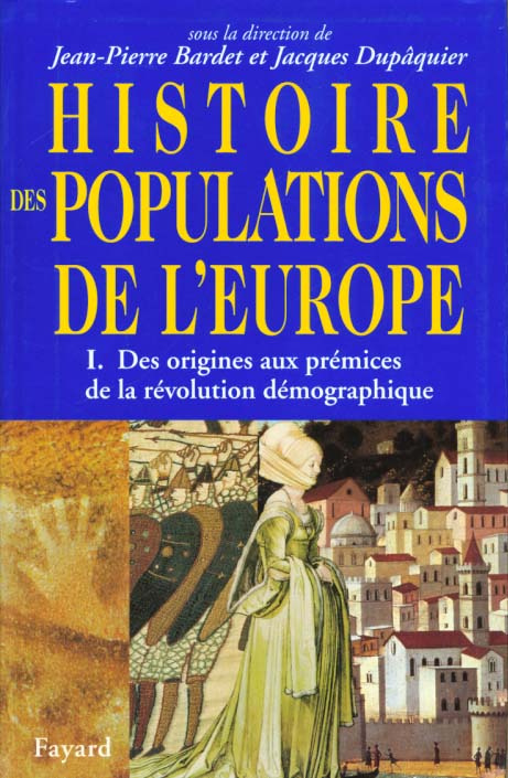 HISTOIRE DES POPULATIONS DE L'EUROPE. Tome 1, Des origines aux prémices de la révolution démographiq