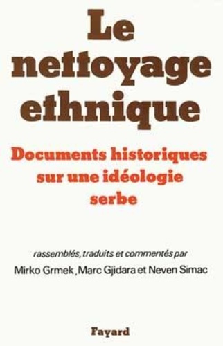 Le nettoyage ethnique. Documents historiques sur une idéologie serbe