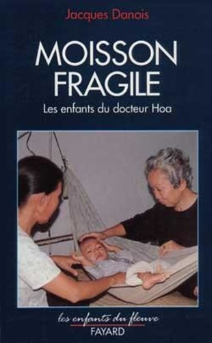 MOISSON FRAGILE - LES ENFANTS DU DOCTEUR HOA