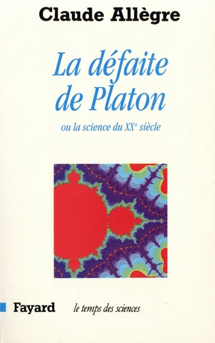 La défaite de Platon. La science du XXe siècle