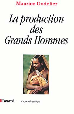 La production des grands hommes. Pouvoir et domination masculine chez les Baruya de Nouvelle-Guinée