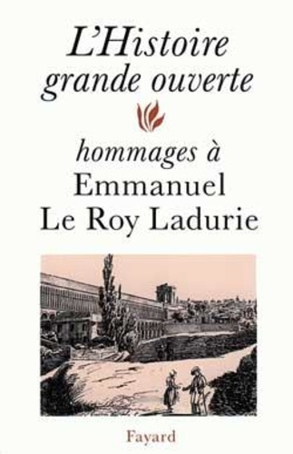 L'histoire grande ouverte. Hommages à Emmanuel Le Roy Ladurie