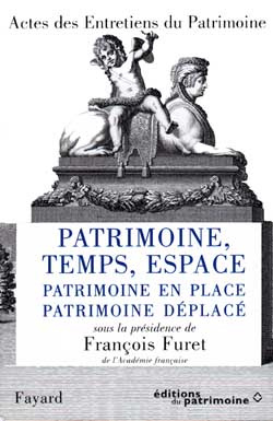 Patrimoine, Temps, Espace : Patrimoine en place, patrimoine déplacé, Actes des Entretiens du Patrimo