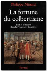 La Fortune du colbertisme. Etat et industrie dans la France des Lumières