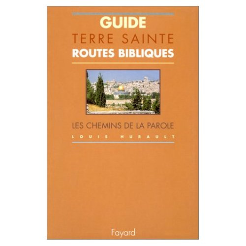 Guide de Terre sainte. Routes bibliques. Les chemins de la parole