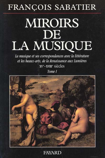 MIROIRS DE LA MUSIQUE. Tome 1, la musique et ses correspondances avec la littérature et les beaux-ar