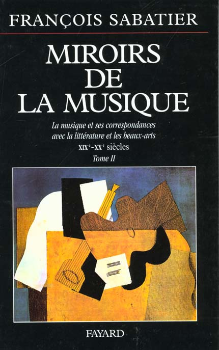 MIROIRS DE LA MUSIQUE. Tome 2, la musique et ses correspondances avec la littérature et les beaux-ar