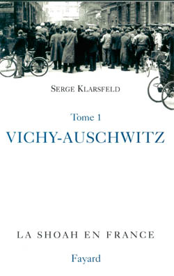 La Shoah en France. Volume 1, Vichy-Auschwitz : la solution finale de la question juive en France