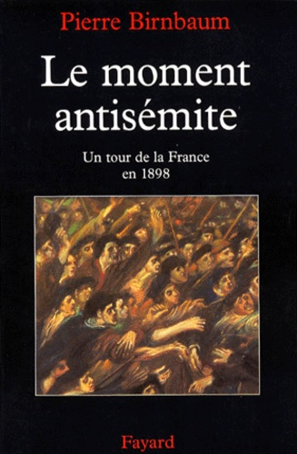 LE MOMENT ANTISEMITE. Un tour de la France en 1898