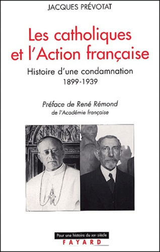 Les catholiques et l'Action française. Histoire d'une condamnation 1899-1939
