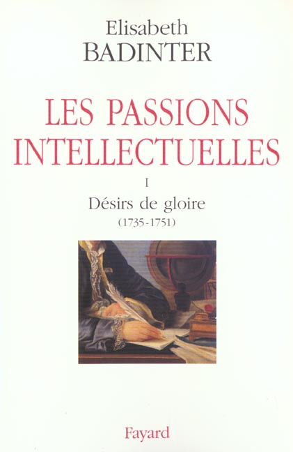 Les passions intellectuelles. Tome 1, Désirs de gloire (1735-1751)