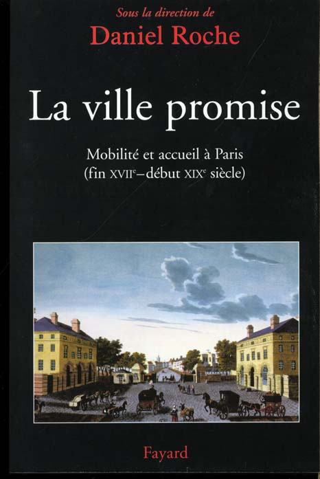 La ville promise. Mobilité et accueil à Paris, fin XVIIème-début XIXème siècle