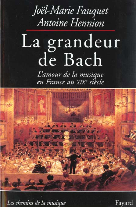 La grandeur de Bach. L'amour de la musique en France au XIXème siècle