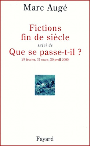 Fictions fin de siècle suivi de Que se passe-t-il ? 29 février, 31 mars, 30 avril 2000