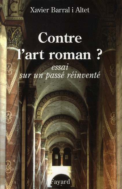 Contre l'art roman ? Essai sur un passé réinventé