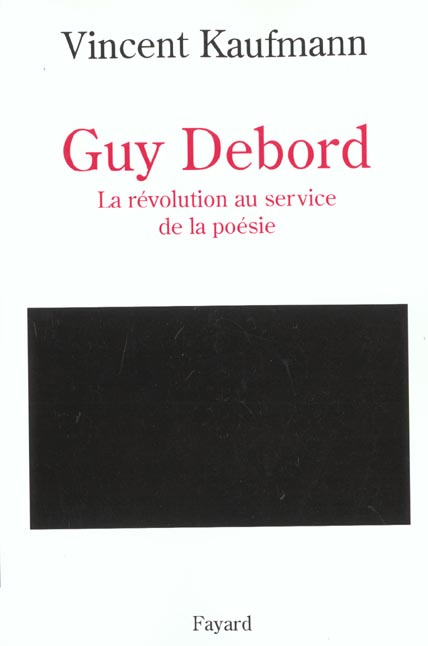 Guy Debord. La révolution au service de la poésie