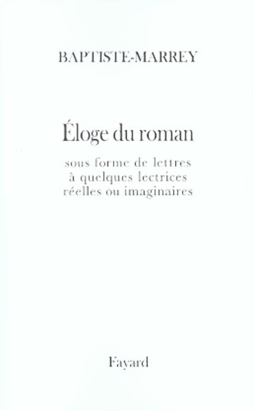 Eloge du roman sous forme de lettres à quelques lectrices réelles ou imaginaires