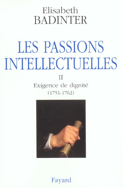 Les passions intellectuelles. Tome 2, Exigence de dignité (1751-1762)