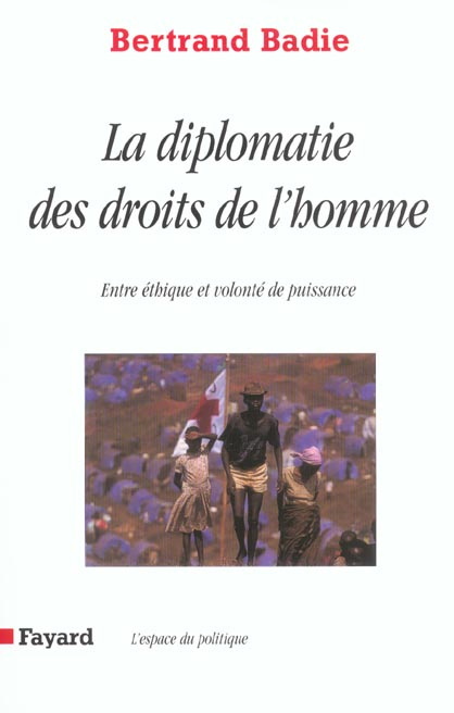 La diplomatie des droits de l'homme. Entre éthique et volonté de puissance