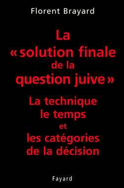 La solution finale de la question juive. La technique, le temps et les catégories de la décision