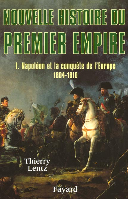 Nouvelle histoire du Premier Empire. Tome 1, Napoléon et la conquête de l'Europe (1804-1810)