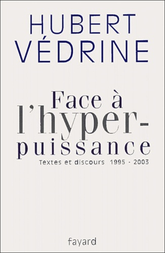 Face à l'hyper-puissance. Textes et discours, 1995-2003