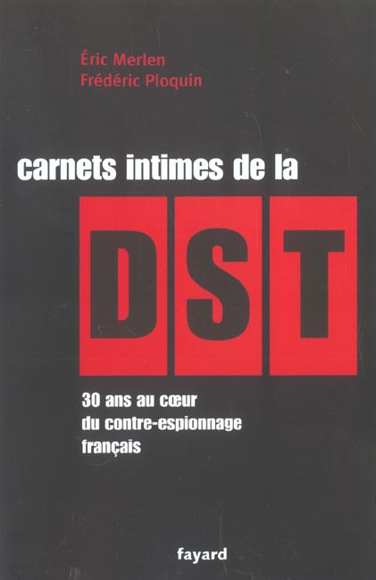 Carnets intimes de la DST. 30 ans au coeur du contre espionnage français