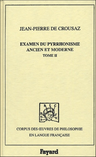 Examen du pyrrhonisme ancien et moderne. Volume 2