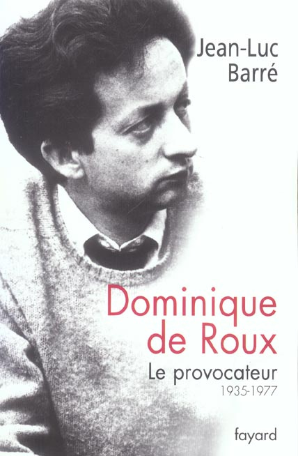 Dominique de Roux. Le provocateur (1935-1977)
