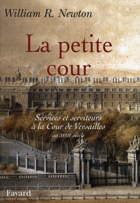 La Petite Cour. Services et serviteurs à la Cour de Versailles au XVIIIe siècle