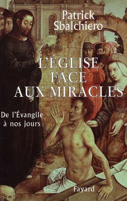 L'Eglise face aux miracles. De l'Evangile à nos jours