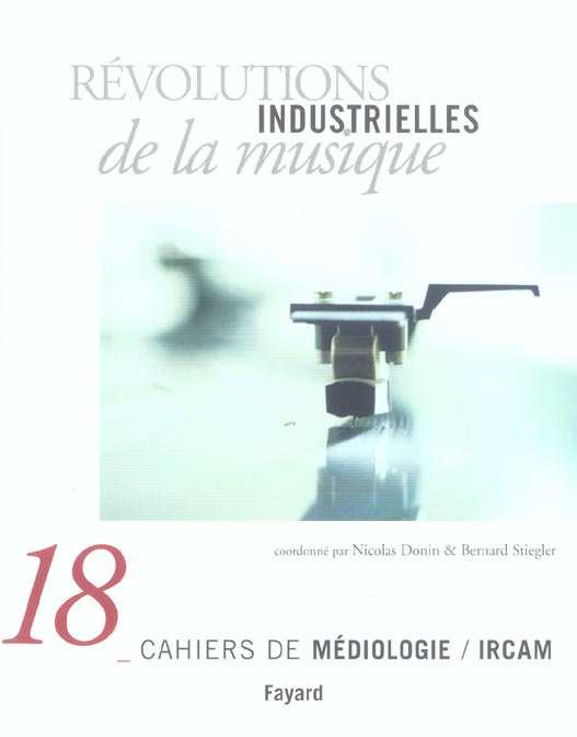 Cahiers de médiologie N° 18 : Révolutions industrielles de la musique