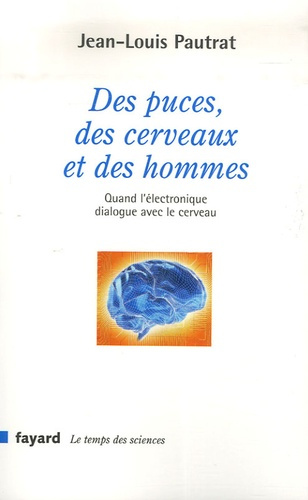 Des puces, des cerveaux et des hommes. Quand l'électronique dialogue avec le cerveau