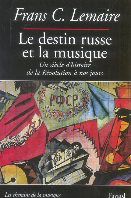 Le destin russe et la musique. Un siècle d'histoire de la Révolution à nos jours