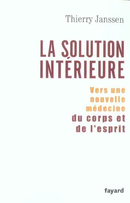 La solution intérieure. Vers une nouvelle médecine du corps et de l'esprit